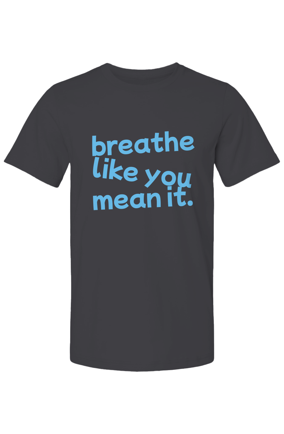 Breathe like you mean it